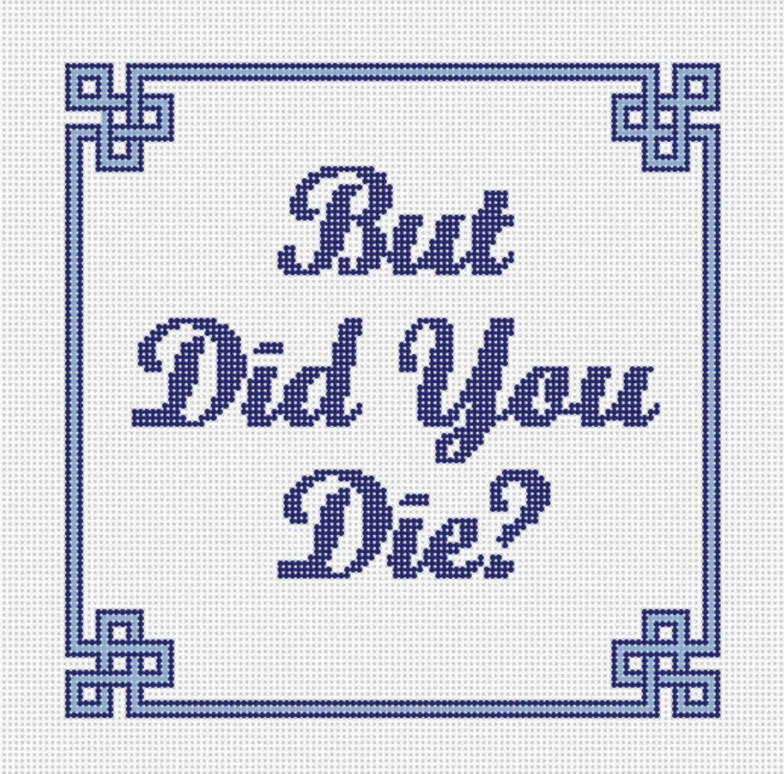 But Did you Die 6 by 6 - Needlepoint by Laura